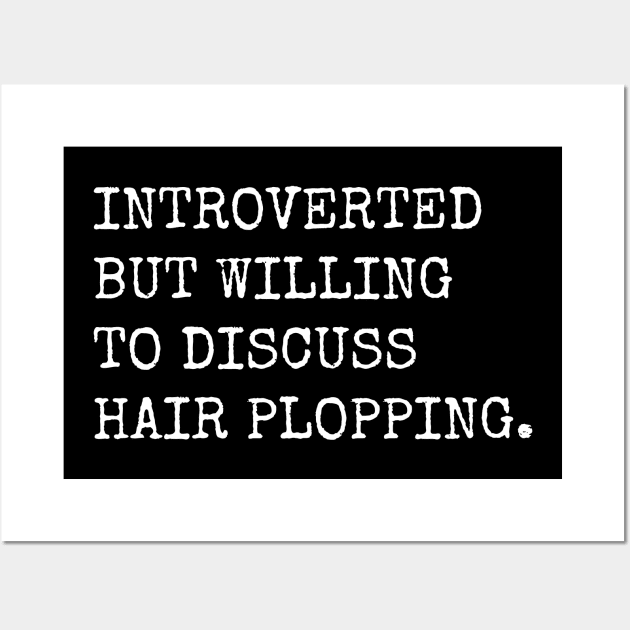 Introverted But Willing To Discuss Hair Plopping Wall Art by teecloud
